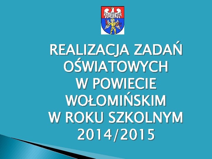 REALIZACJA ZADAŃ OŚWIATOWYCH W POWIECIE WOŁOMIŃSKIM W ROKU SZKOLNYM 2014/2015 