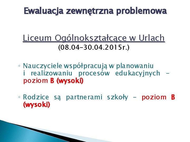 Ewaluacja zewnętrzna problemowa Liceum Ogólnokształcące w Urlach (08. 04– 30. 04. 2015 r. )
