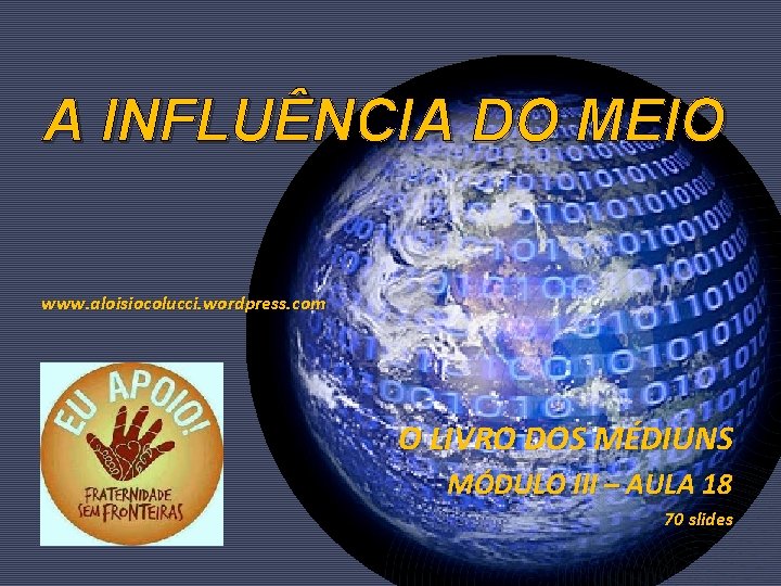 A INFLUÊNCIA DO MEIO www. aloisiocolucci. wordpress. com O LIVRO DOS MÉDIUNS MÓDULO III