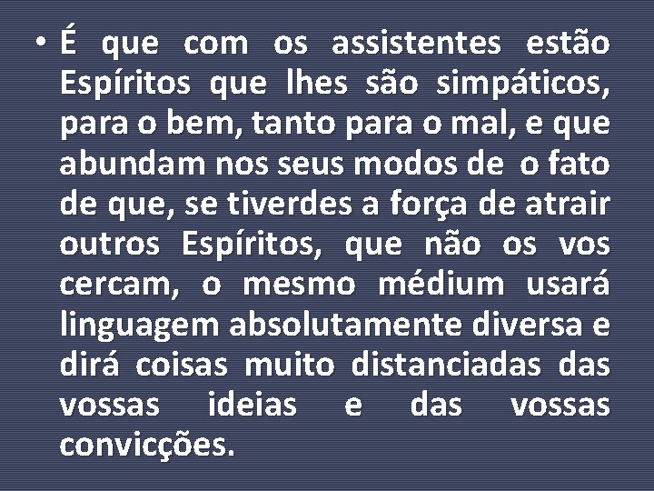  • É que com os assistentes estão Espíritos que lhes são simpáticos, para