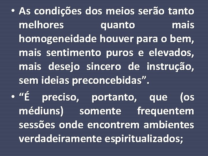  • As condições dos meios serão tanto melhores quanto mais homogeneidade houver para