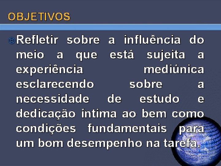 OBJETIVOS ¥Refletir sobre a influência do meio a que está sujeita a experiência mediúnica