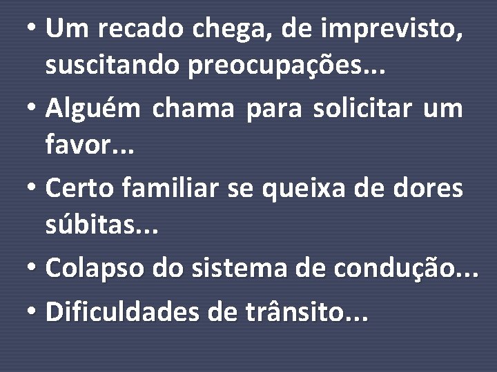  • Um recado chega, de imprevisto, suscitando preocupações. . . • Alguém chama