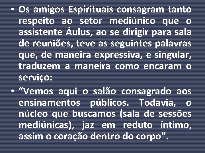  • Os amigos Espirituais consagram tanto respeito ao setor mediúnico que o assistente