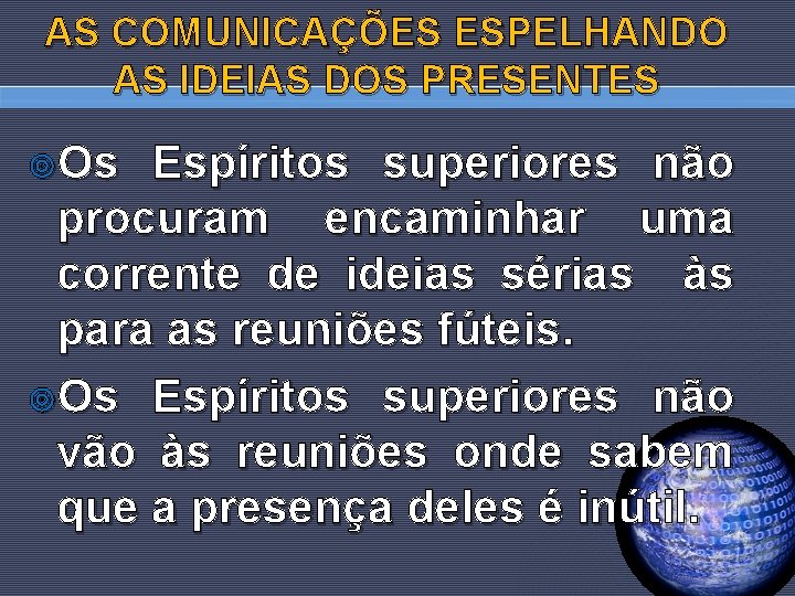 AS COMUNICAÇÕES ESPELHANDO AS IDEIAS DOS PRESENTES ¥Os Espíritos superiores não procuram encaminhar uma