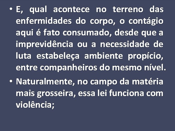  • E, qual acontece no terreno das enfermidades do corpo, o contágio aqui