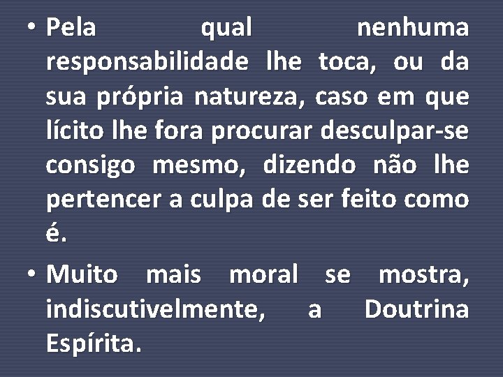  • Pela qual nenhuma responsabilidade lhe toca, ou da sua própria natureza, caso