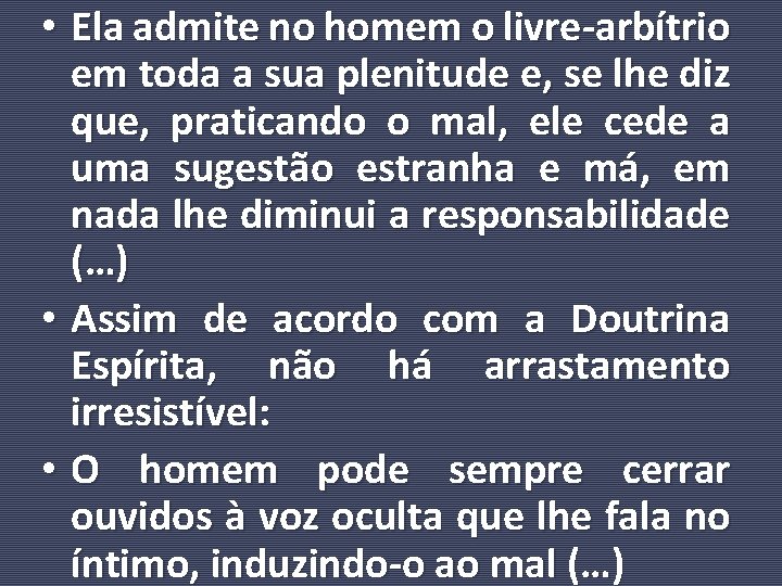  • Ela admite no homem o livre-arbítrio em toda a sua plenitude e,