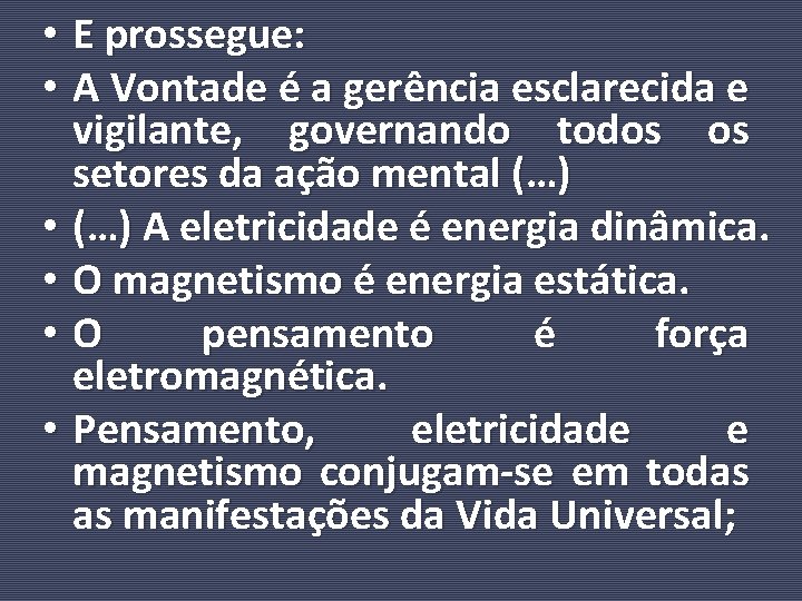  • E prossegue: • A Vontade é a gerência esclarecida e vigilante, governando