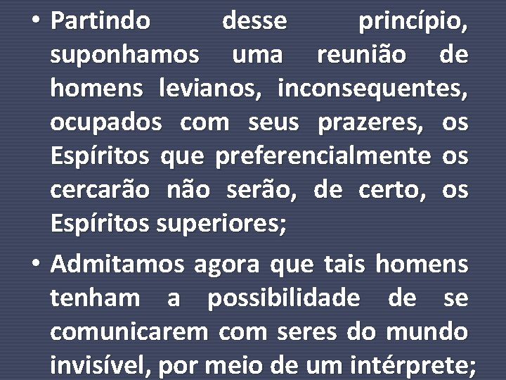  • Partindo desse princípio, suponhamos uma reunião de homens levianos, inconsequentes, ocupados com