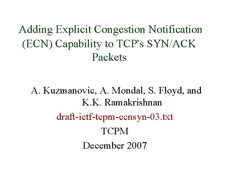 Adding Explicit Congestion Notification (ECN) Capability to TCP's SYN/ACK Packets A. Kuzmanovic, A. Mondal,