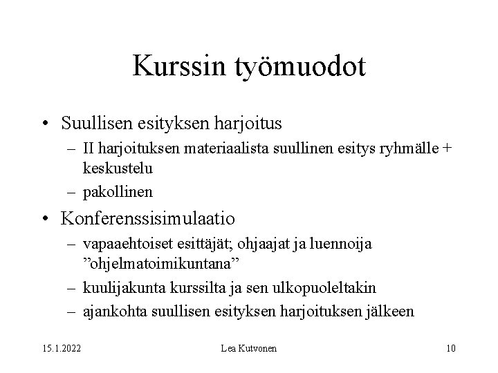 Kurssin työmuodot • Suullisen esityksen harjoitus – II harjoituksen materiaalista suullinen esitys ryhmälle +