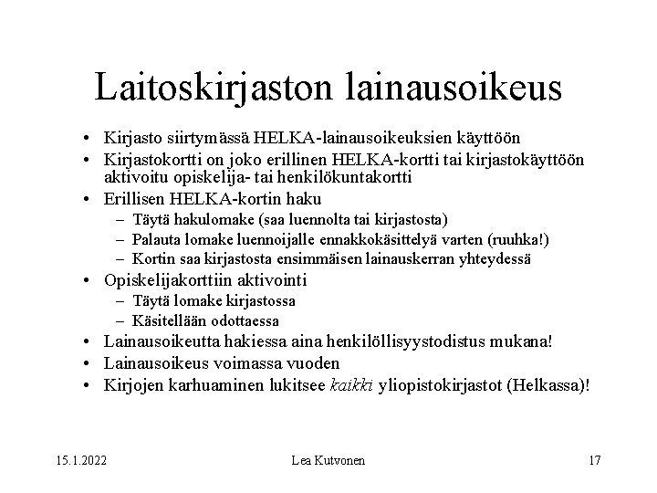 Laitoskirjaston lainausoikeus • Kirjasto siirtymässä HELKA-lainausoikeuksien käyttöön • Kirjastokortti on joko erillinen HELKA-kortti tai