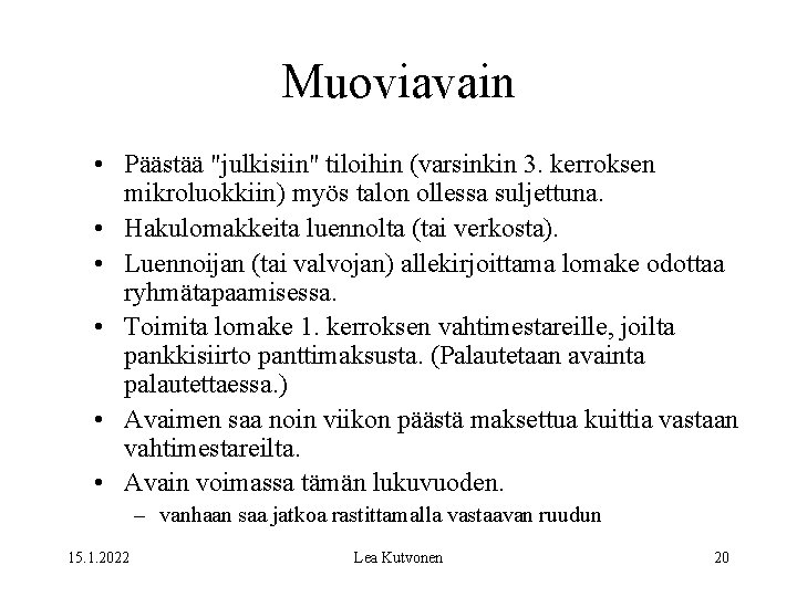 Muoviavain • Päästää "julkisiin" tiloihin (varsinkin 3. kerroksen mikroluokkiin) myös talon ollessa suljettuna. •