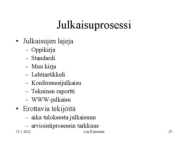 Julkaisuprosessi • Julkaisujen lajeja – – – – Oppikirja Standardi Muu kirja Lehtiartikkeli Konferenssijulkaisu