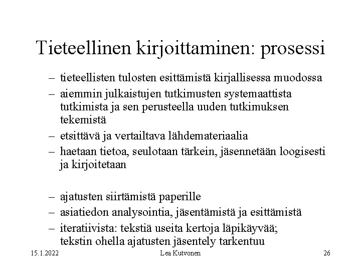 Tieteellinen kirjoittaminen: prosessi – tieteellisten tulosten esittämistä kirjallisessa muodossa – aiemmin julkaistujen tutkimusten systemaattista