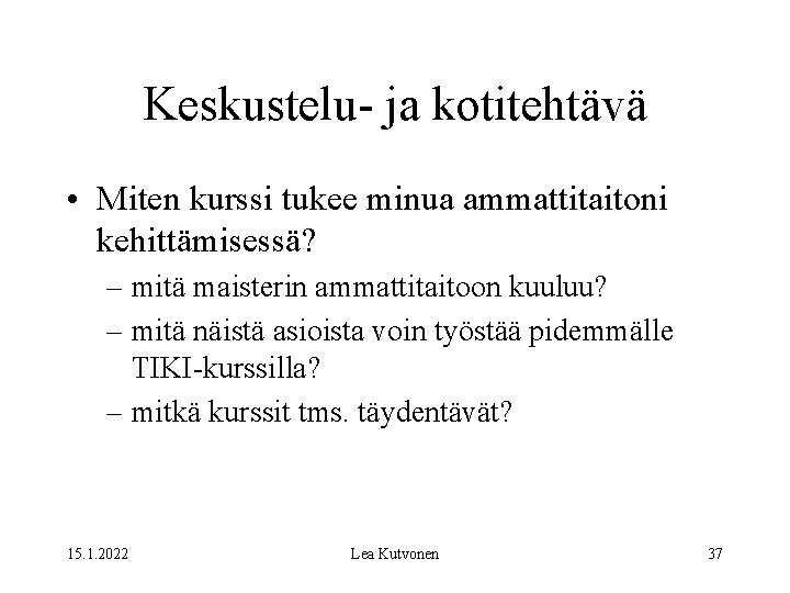 Keskustelu- ja kotitehtävä • Miten kurssi tukee minua ammattitaitoni kehittämisessä? – mitä maisterin ammattitaitoon