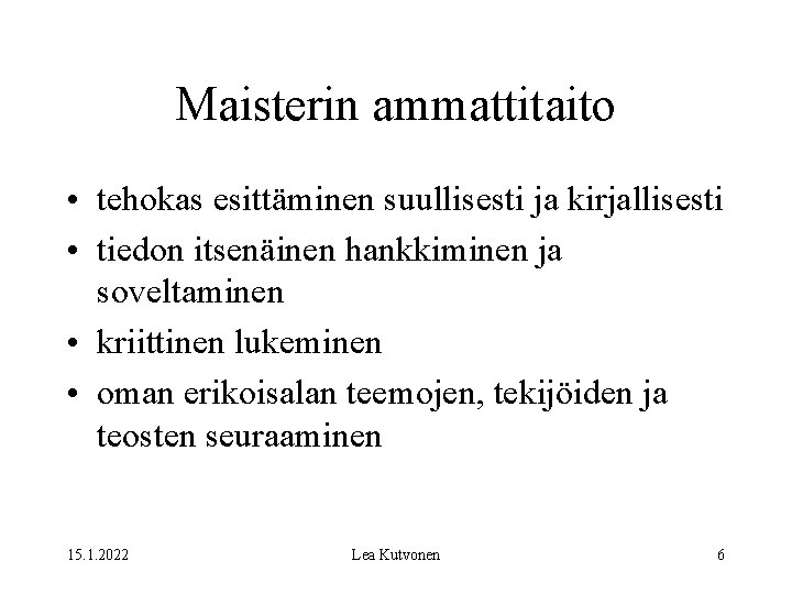 Maisterin ammattitaito • tehokas esittäminen suullisesti ja kirjallisesti • tiedon itsenäinen hankkiminen ja soveltaminen