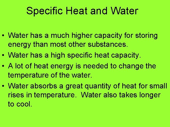 Specific Heat and Water • Water has a much higher capacity for storing energy