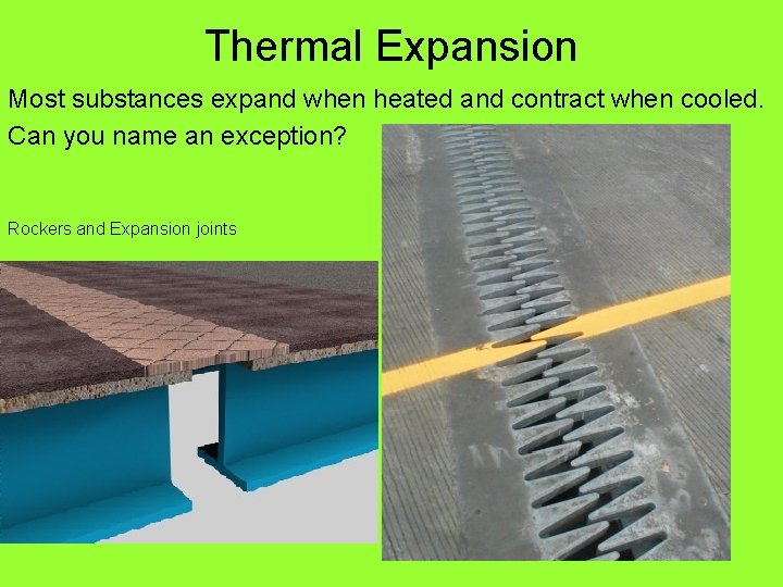 Thermal Expansion Most substances expand when heated and contract when cooled. Can you name