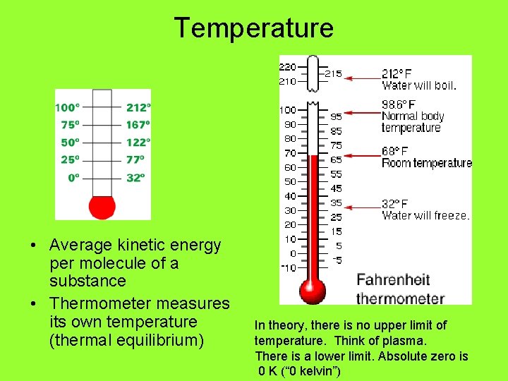 Temperature • Average kinetic energy per molecule of a substance • Thermometer measures its