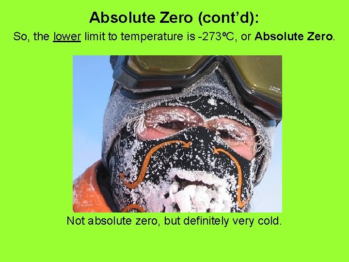 Absolute Zero (cont’d): So, the lower limit to temperature is -273ºC, or Absolute Zero.