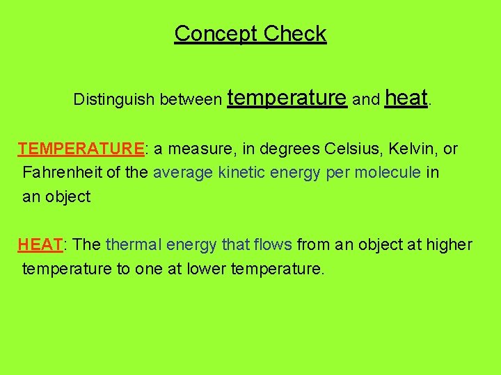 Concept Check Distinguish between temperature and heat. TEMPERATURE: a measure, in degrees Celsius, Kelvin,