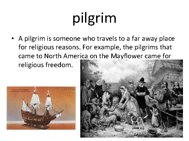pilgrim • A pilgrim is someone who travels to a far away place for