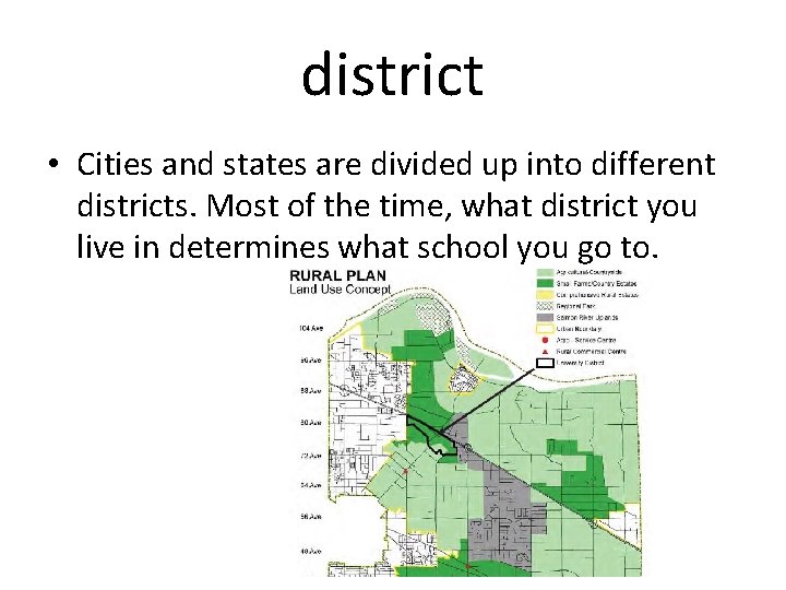 district • Cities and states are divided up into different districts. Most of the