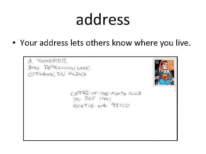 address • Your address lets others know where you live. 