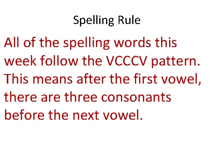 Spelling Rule All of the spelling words this week follow the VCCCV pattern. This