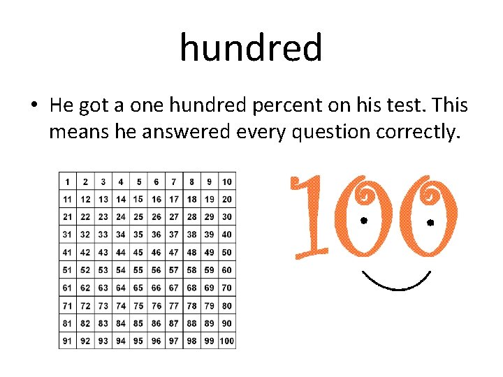hundred • He got a one hundred percent on his test. This means he