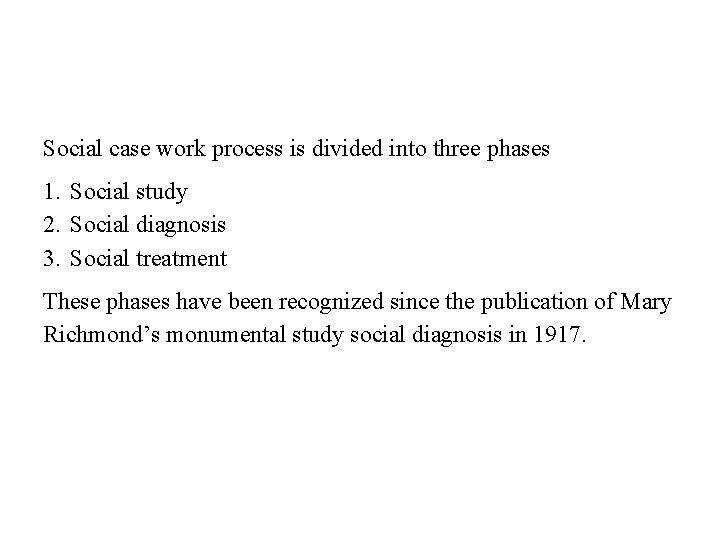 Social case work process is divided into three phases 1. Social study 2. Social