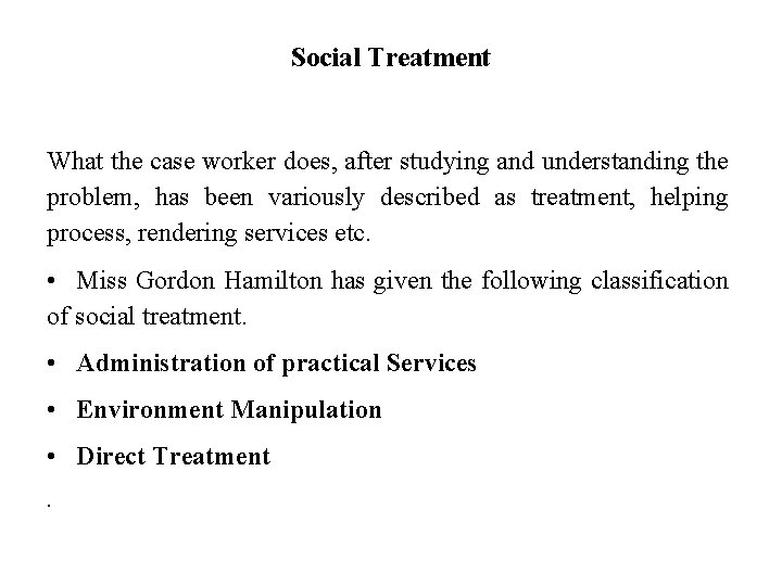 Social Treatment What the case worker does, after studying and understanding the problem, has