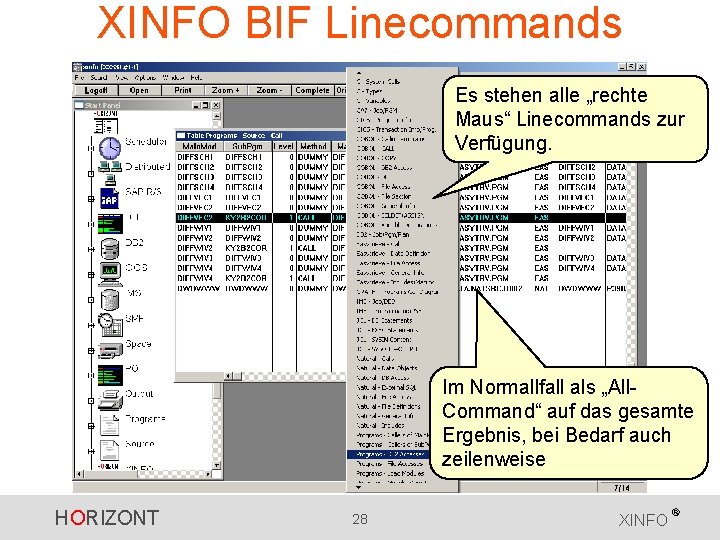 XINFO BIF Linecommands Es stehen alle „rechte Maus“ Linecommands zur Verfügung. Im Normallfall als XINFO BIF Linecommands Es stehen alle „rechte Maus“ Linecommands zur Verfügung. Im Normallfall als