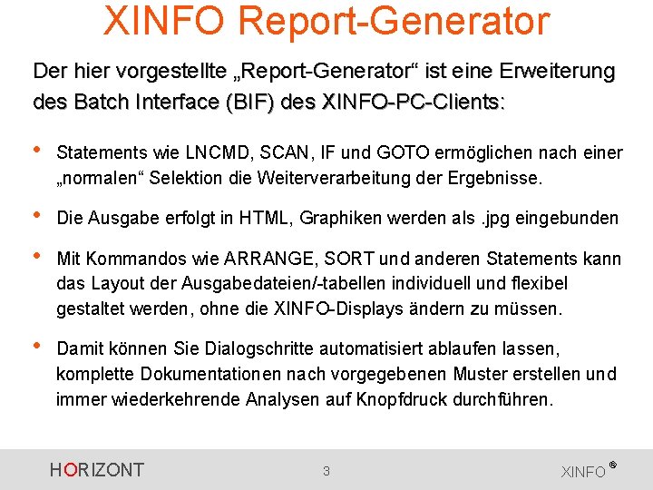 XINFO Report-Generator Der hier vorgestellte „Report-Generator“ ist eine Erweiterung des Batch Interface (BIF) des XINFO Report-Generator Der hier vorgestellte „Report-Generator“ ist eine Erweiterung des Batch Interface (BIF) des