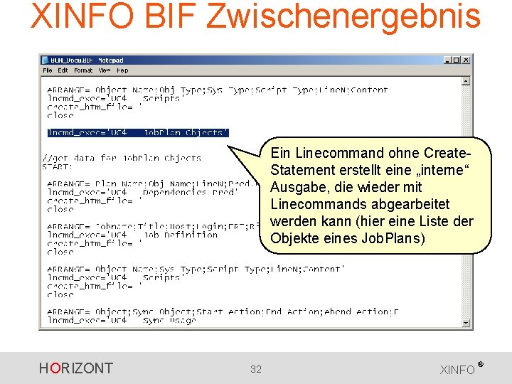 XINFO BIF Zwischenergebnis Ein Linecommand ohne Create. Statement erstellt eine „interne“ Ausgabe, die wieder XINFO BIF Zwischenergebnis Ein Linecommand ohne Create. Statement erstellt eine „interne“ Ausgabe, die wieder