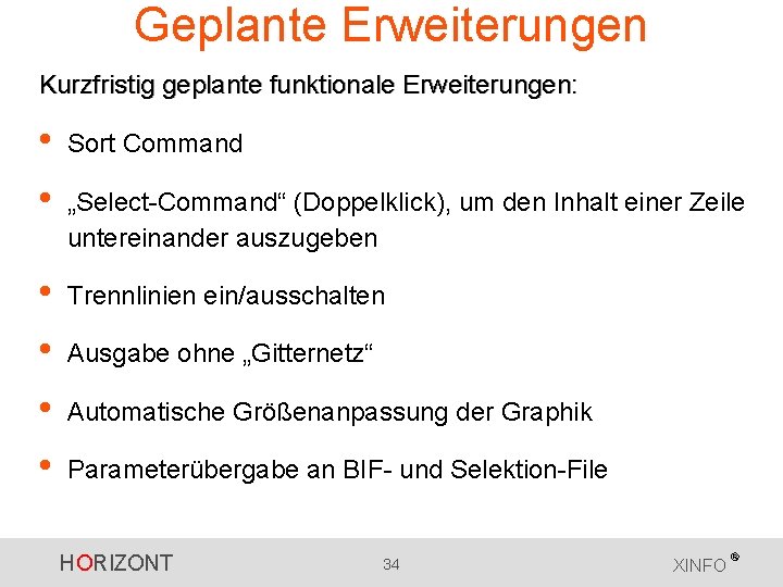 Geplante Erweiterungen Kurzfristig geplante funktionale Erweiterungen: • • Sort Command • • Trennlinien ein/ausschalten Geplante Erweiterungen Kurzfristig geplante funktionale Erweiterungen: • • Sort Command • • Trennlinien ein/ausschalten