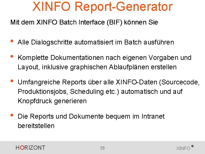 XINFO Report-Generator Mit dem XINFO Batch Interface (BIF) können Sie • • Alle Dialogschritte XINFO Report-Generator Mit dem XINFO Batch Interface (BIF) können Sie • • Alle Dialogschritte