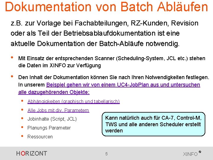 Dokumentation von Batch Abläufen z. B. zur Vorlage bei Fachabteilungen, RZ-Kunden, Revision oder als Dokumentation von Batch Abläufen z. B. zur Vorlage bei Fachabteilungen, RZ-Kunden, Revision oder als