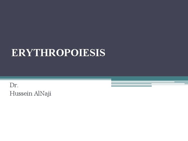 ERYTHROPOIESIS Dr. Hussein Al. Naji 