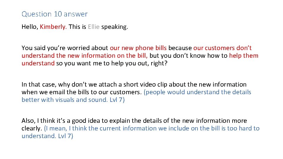 Question 10 answer Hello, Kimberly. This is Ellie speaking. You said you’re worried about