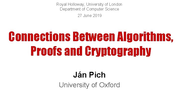 Royal Holloway, University of London Department of Computer Science 27 June 2019 Connections Between
