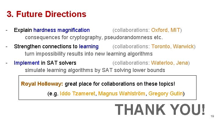 3. Future Directions - Explain hardness magnification (collaborations: Oxford, MIT) consequences for cryptography, pseudorandomness