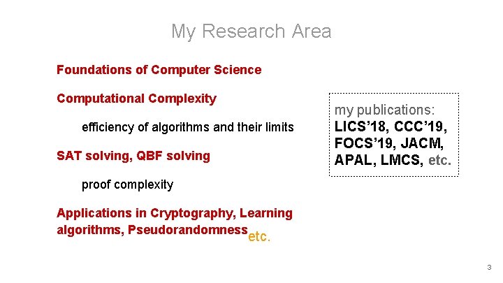 My Research Area Foundations of Computer Science Computational Complexity efficiency of algorithms and their