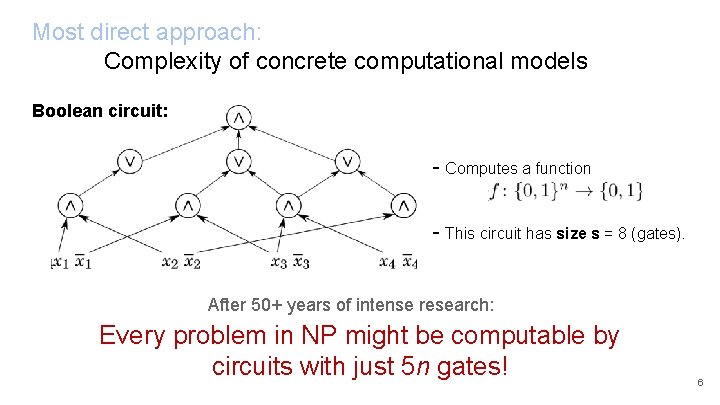 Most direct approach: Complexity of concrete computational models Boolean circuit: - Computes a function