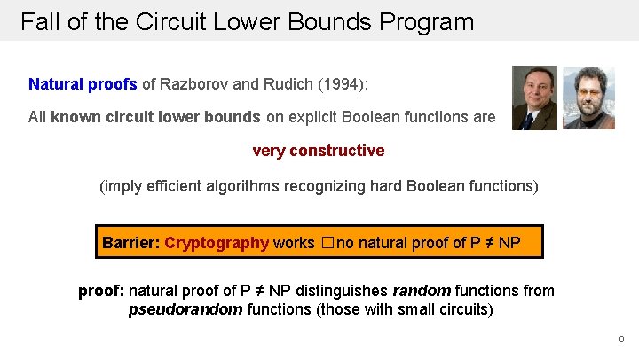 Fall of the Circuit Lower Bounds Program Natural proofs of Razborov and Rudich (1994):