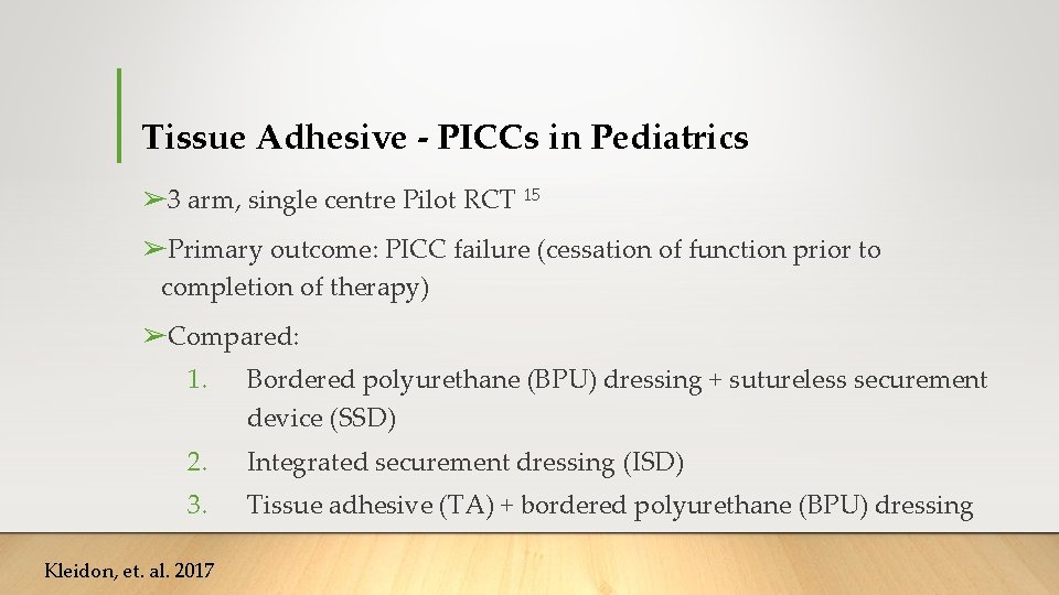 Tissue Adhesive - PICCs in Pediatrics ➢ 3 arm, single centre Pilot RCT 15 Tissue Adhesive - PICCs in Pediatrics ➢ 3 arm, single centre Pilot RCT 15