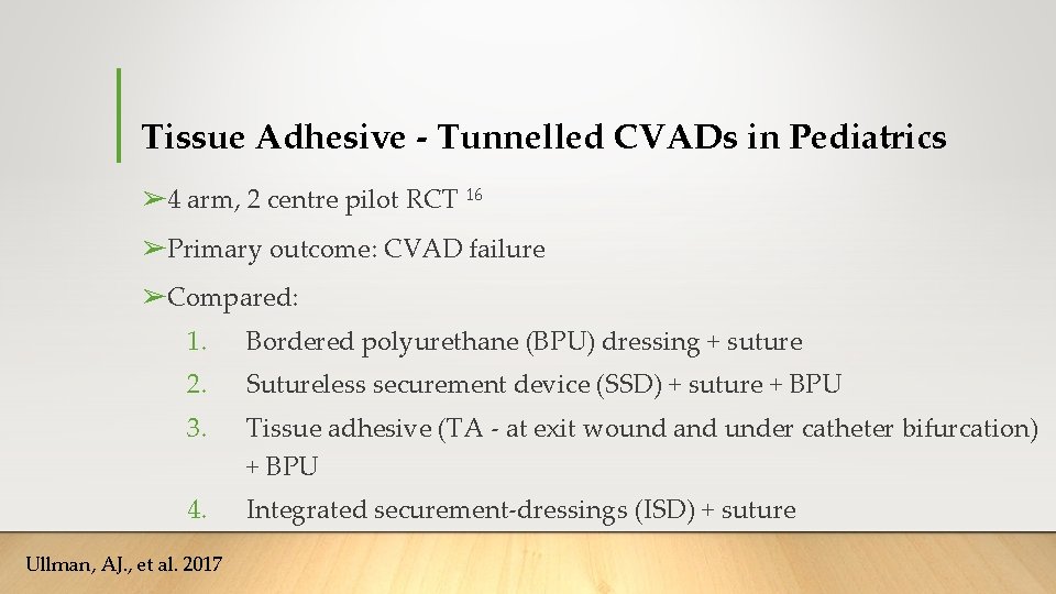 Tissue Adhesive - Tunnelled CVADs in Pediatrics ➢ 4 arm, 2 centre pilot RCT Tissue Adhesive - Tunnelled CVADs in Pediatrics ➢ 4 arm, 2 centre pilot RCT