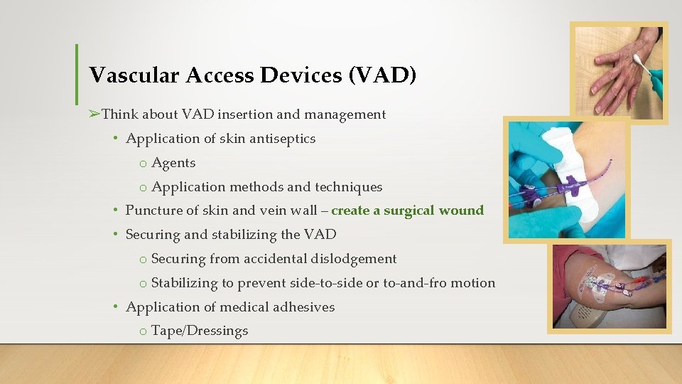Vascular Access Devices (VAD) ➢Think about VAD insertion and management • Application of skin Vascular Access Devices (VAD) ➢Think about VAD insertion and management • Application of skin